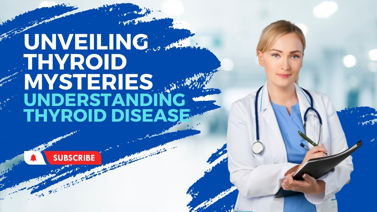 Unveiling Thyroid Mysteries Understanding Thyroid Disease - YouTube