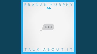 Video thumbnail of "Branan Murphy - Talk About It"