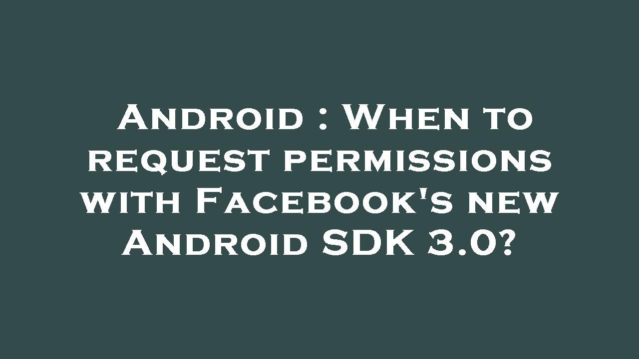 Android : When to request permissions with Facebook's new Android SDK 3 ...