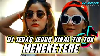 DJ Jedaq Jeduq Viral Tik Tok Meneketehe||Full Bass