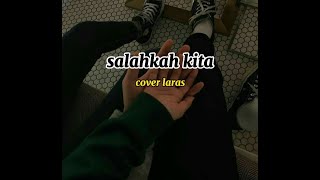SALAHKAH KITA - Laras cover ||VIDEO LIRIK