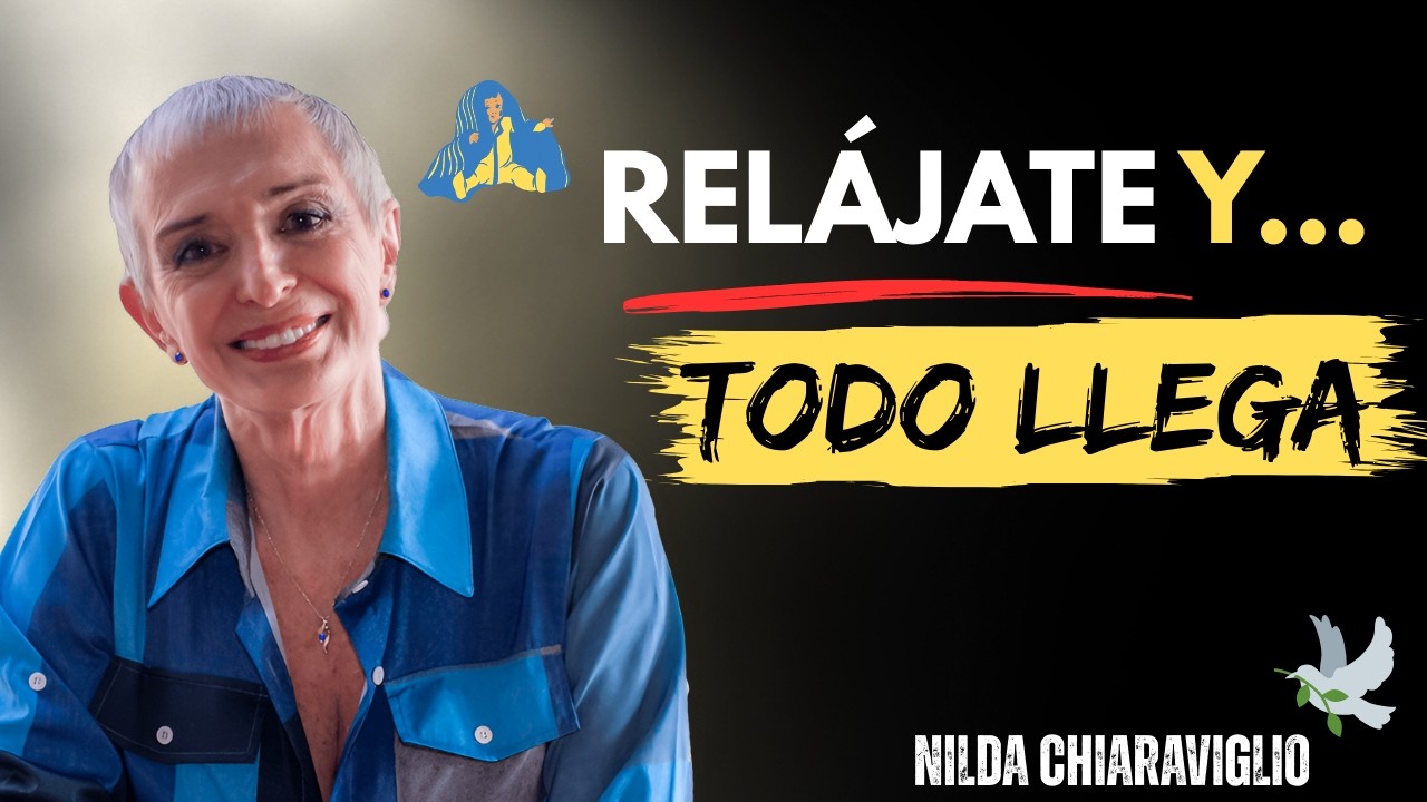Cuando Te Relajas, Todo lo Bueno Comienza a Encontrarte | Nilda Chiaraviglio