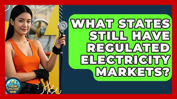 What States Still Have Regulated Electricity Markets? - Your Utilities Hub