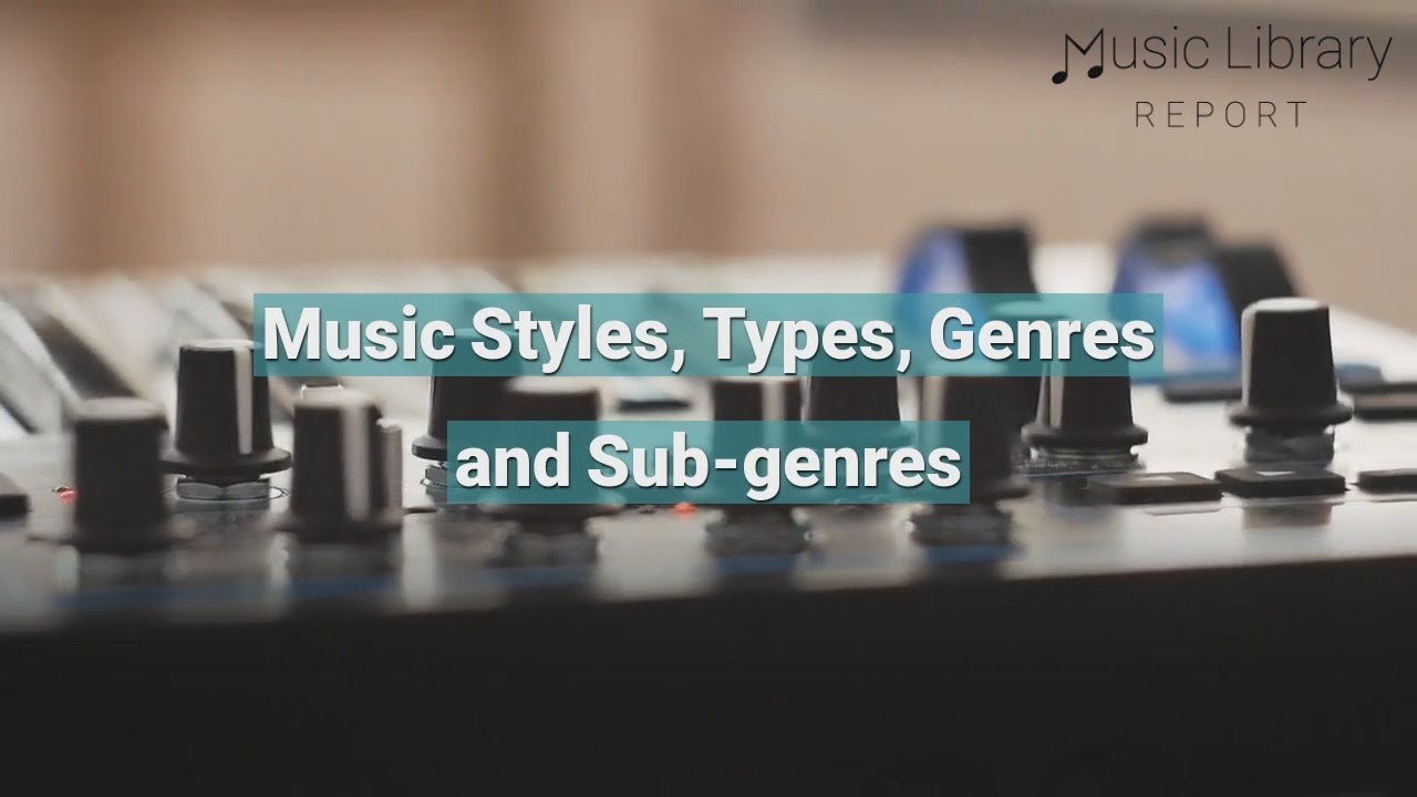Music Types, Styles, Genres and Sub-Genres | MusicLibraryReport.com