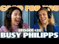 Ep #10: BUSY PHILIPPS | Good For You Podcast with Whitney Cummings