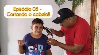 Episódio 08 -  Cortando o cabelo!!