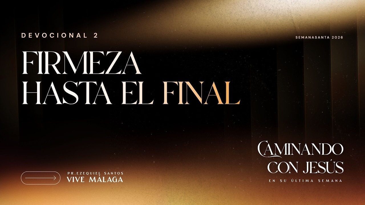 Devocional Semana Santa | Capítulo 2: Firmeza hasta el final | Caminando con Jesús