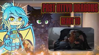 Past HTTYD Dragons react to We Have Dragons read desc