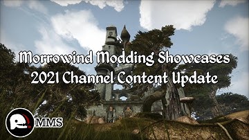 Morrowind Modding Showcases - 2021 Channel Content Update