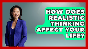 How Does Realistic Thinking Affect Your Life? - Cognitive Therapy Hub