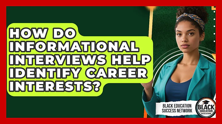 How Do Informational Interviews Help Identify Career Interests? - Black Education Success Network