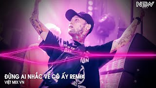 Đừng Ai Nhắc Đến Em Một Lời Remix - Đừng Ai Nhắc Về Cô Ấy Remix Huy PT - Nhạc Trẻ Remix Hot 2024