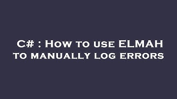 C# : How to use ELMAH to manually log errors