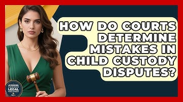 How Do Courts Determine Mistakes in Child Custody Disputes? | Avoiding Common Legal Mistakes News