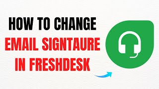 How to Change Email Signature in Freshdesk – Full Guide