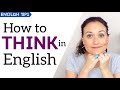 5 Ways to THINK IN ENGLISH | Stop Translating in Your Head