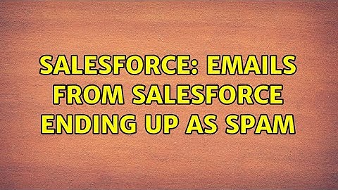 Salesforce: Emails from salesforce ending up as Spam (2 Solutions!!)