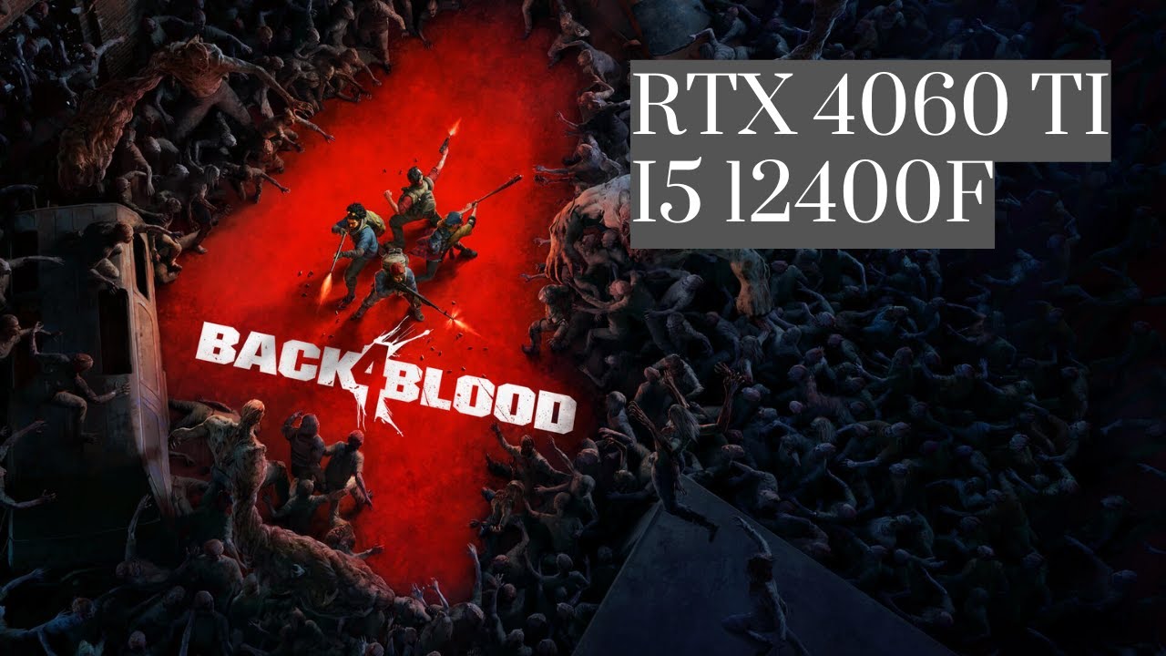 Back 4 Blood RTX 4060 TI + I5 12400F ULTRA SETTINGS BENCHMARK FPS TEST