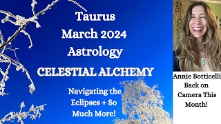 Taurus March 2024 CELESTIAL ALCHEMY! Navigating Eclipses and so much more! Astrology Horoscope