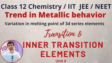 12th Chemistry Trend in Metallic behavior Transition and Inner transition elements Unit 4 Alexmaths