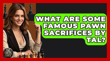 What Are Some Famous Pawn Sacrifices By Tal? - The Chess Codex