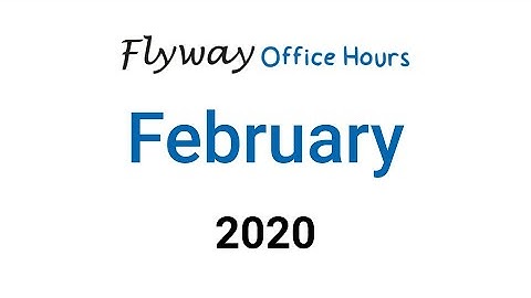 Flyway Office Hours | February | 2020
