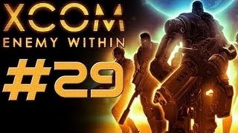 XCOM Enemy Within [HD/Blind] Playthrough part 29 (Operation First Sleep)