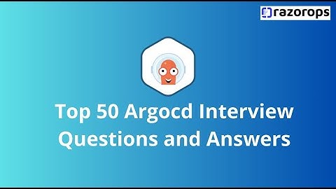 Top 50 ArgoCD Interview Questions and Ans