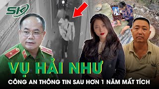 Tình Tiết Mới Vụ Hải Như Mất Tích: Công An HN Thông Tin Về Quá Trình Rà Soát, Lấy Lời Khai | SKĐS