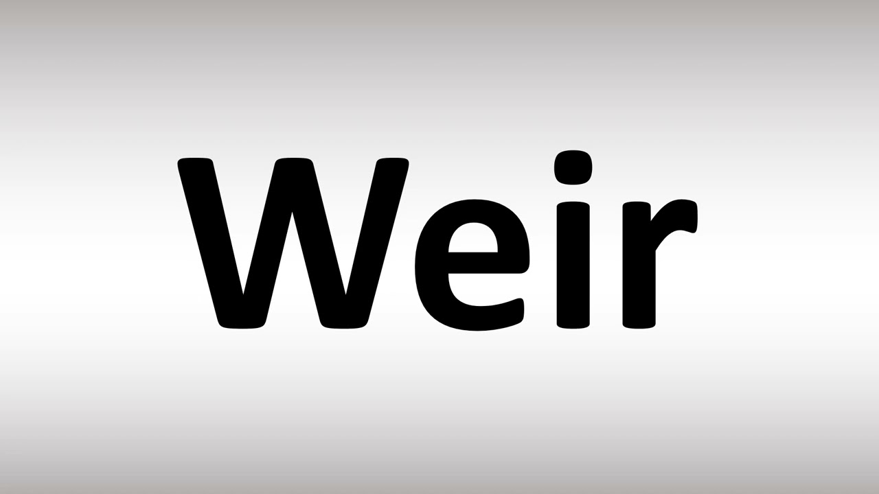 How To Pronounce Weir YouTube How To Pronounce Weir YouTube