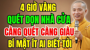 4 GIỜ VÀNG QUÉT NHÀ ĐÓN TÀI LỘC - CÀNG QUÉT CÀNG GIÀU - BÍ MẬT ÍT AI BIẾT |  LỜI DẠY PHẬT PHÁP