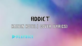 Video thumbnail of "Addict - Hazbin Hotel | Lyrics Cover"