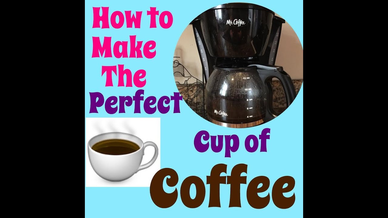 How to make the perfect Cup of. How to Brew the perfect Cup. Fill in make do a Cup of Coffee. Tutorials how to make the perfect Cup.