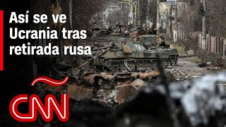 CNN es testigo de la devastación en Ucrania tras el retiro de tropas rusas