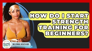 How Do I Start Strength Training For Beginners? - Millennial Health Hub