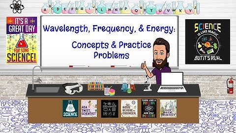 Wavelength, Frequency, & Energy  Concepts & Practice Problems