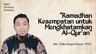 'Ramadhan Kesempatan untuk Mengkhatamkan Al-Qur'an' I KMR I Ust. Teuku Sanwar