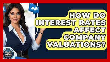 How Do Interest Rates Affect Company Valuations? - Stock and Options Playbook