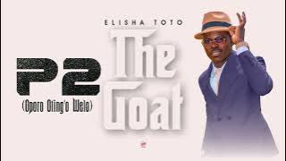 ELISHA TOTO - P2 (Oporo Oting'o Welo) {Sms 'Skiza 69812107' to '811'} [ Audio]