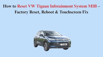 How to Reset VW Tiguan Infotainment System MIB – Factory Reset, Reboot & Touchscreen Fix