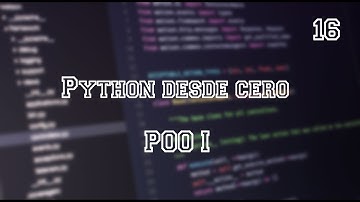 Python desde cero - POO I - Video 16