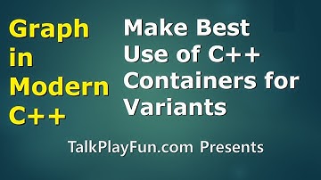 Graph in C++ #20: Make Best Use of C++ Containers for Variants