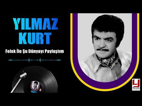 Yılmaz Kurt - Felek İle Şu Dünyayı Paylaştım