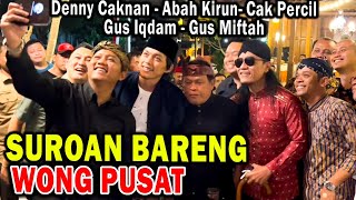 Cak Percil - Gus Miftah - Denny Caknan - Abah Kirun - Gus Iqdam Suroan bareng !!!