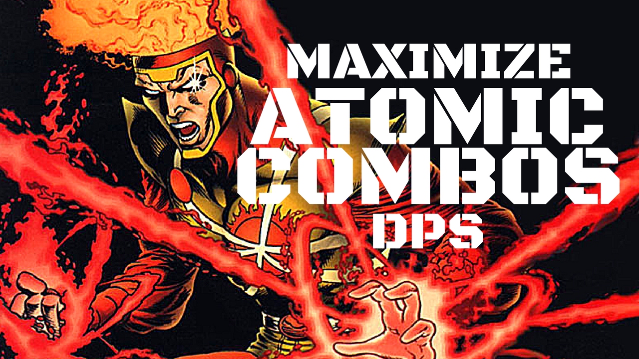 DCUO: MAXIMIZE YOUR ATOMIC COMBOS DPS///BEST ATOMIC COMBO ...