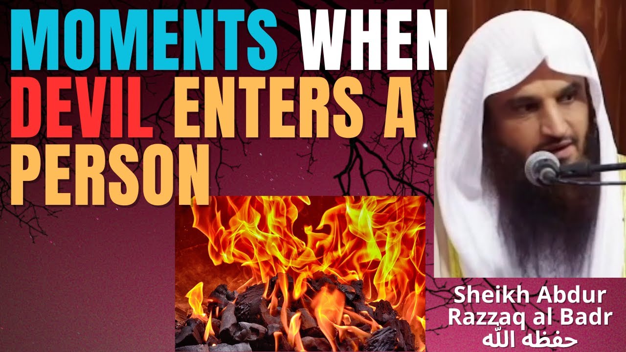 MOMENTS WHEN the DEVIL ENTERS a PERSON - Sheikh Abdur Razzaq al Badr حفظه الله