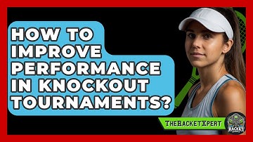 How To Improve Performance In Knockout Tournaments? - The Racket Xpert