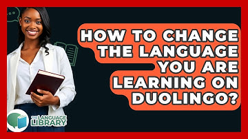 How To Change The Language You Are Learning On Duolingo? - The Language Library