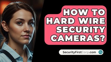 How To Hard Wire Security Cameras? - SecurityFirstCorp.com
