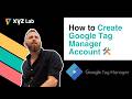 How to Create a Google Tag Manager Account